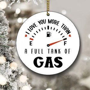 I Love You More Than A Full Tank of Gas Ornament - Get When You Order 10